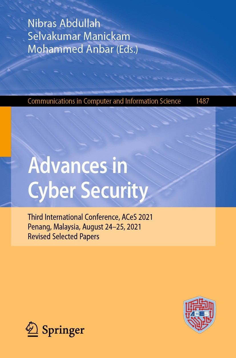 Titlebook: Advances in Cyber Security; Third International Nibras Abdullah,Selvakumar Manickam,Mohammed Anbar Conference proceedings 2021 Springer Na Titlebook: Advances in Cyber Security; Third International Nibras Abdullah,Selvakumar Manickam,Mohammed Anbar Conference proceedings 2021 Springer Na