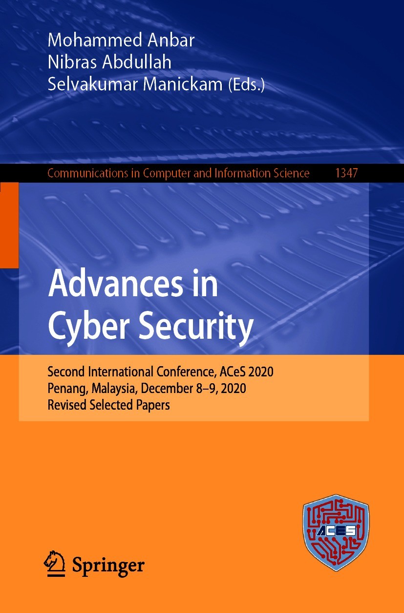 Titlebook: Advances in Cyber Security; Second International Mohammed Anbar,Nibras Abdullah,Selvakumar Manickam Conference proceedings 2021 Springer Na Titlebook: Advances in Cyber Security; Second International Mohammed Anbar,Nibras Abdullah,Selvakumar Manickam Conference proceedings 2021 Springer Na