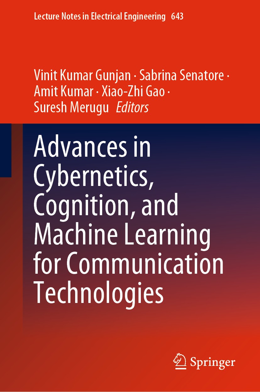 Titlebook: Advances in Cybernetics, Cognition, and Machine Learning for Communication Technologies; Vinit Kumar Gunjan,Sabrina Senatore,Suresh Merugu Titlebook: Advances in Cybernetics, Cognition, and Machine Learning for Communication Technologies; Vinit Kumar Gunjan,Sabrina Senatore,Suresh Merugu