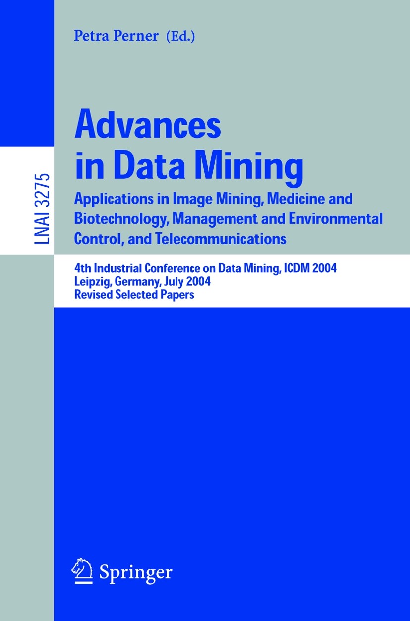 Titlebook: Advances in Data Mining; Applications in Imag Petra Perner Conference proceedings 2005 Springer-Verlag Berlin Heidelberg 2005 Case-Based Re Titlebook: Advances in Data Mining; Applications in Imag Petra Perner Conference proceedings 2005 Springer-Verlag Berlin Heidelberg 2005 Case-Based Re