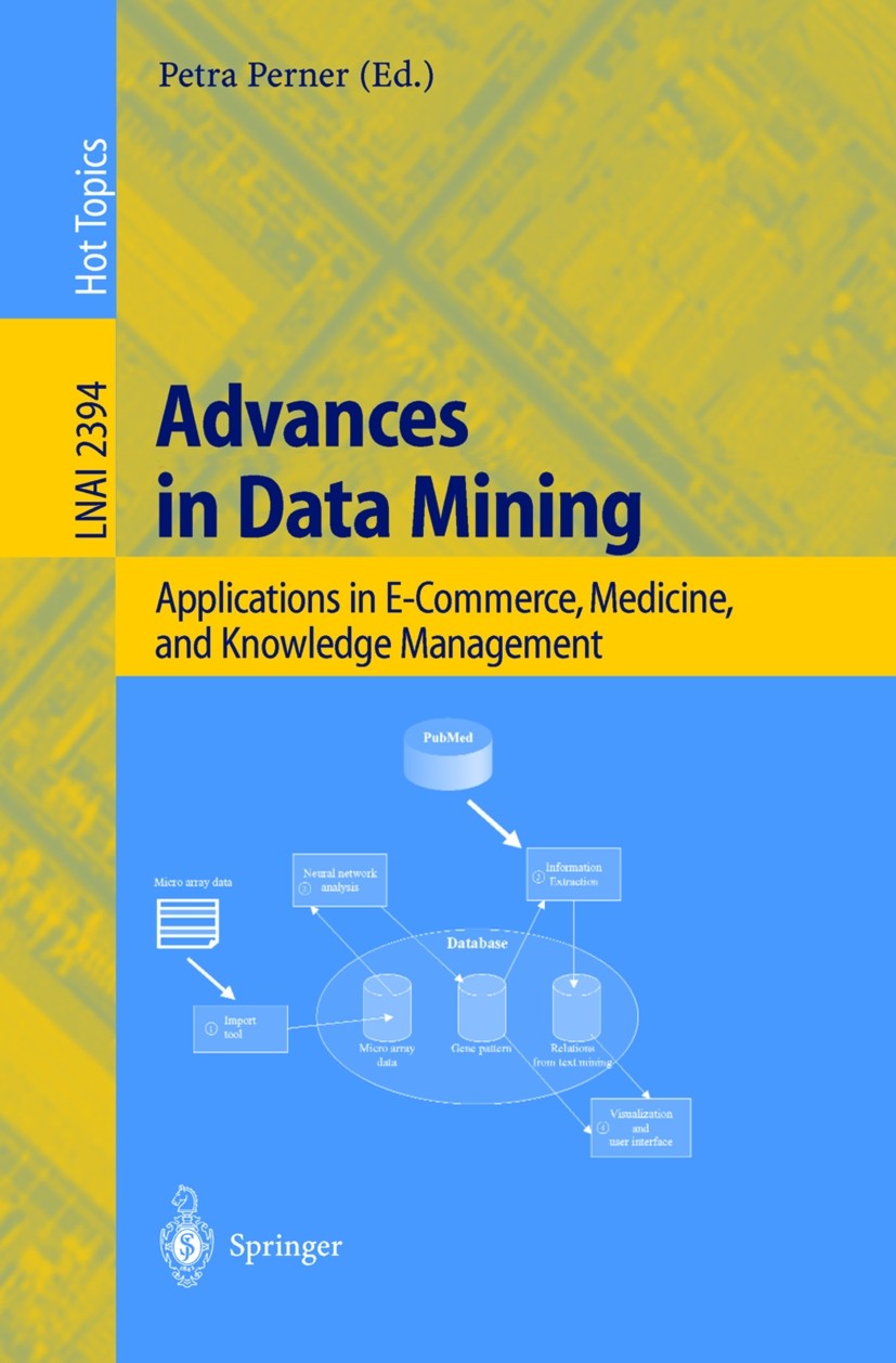 Titlebook: Advances in Data Mining; Applications in E-Co Petra Perner Book 2002 Springer-Verlag Berlin Heidelberg 2002 E-Commerce.data mining.e-market Titlebook: Advances in Data Mining; Applications in E-Co Petra Perner Book 2002 Springer-Verlag Berlin Heidelberg 2002 E-Commerce.data mining.e-market
