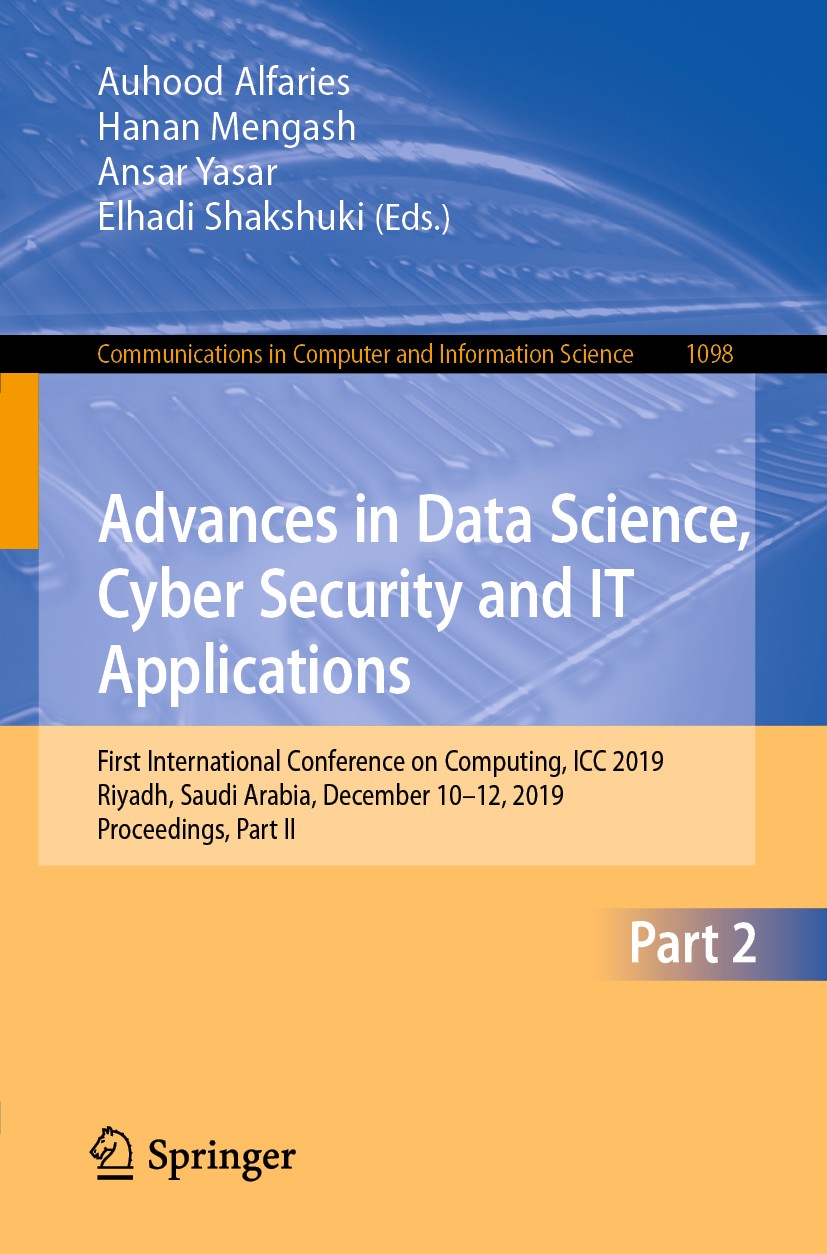 Titlebook: Advances in Data Science, Cyber Security and IT Applications; First International Auhood Alfaries,Hanan Mengash,Elhadi Shakshuki Conferenc Titlebook: Advances in Data Science, Cyber Security and IT Applications; First International Auhood Alfaries,Hanan Mengash,Elhadi Shakshuki Conferenc