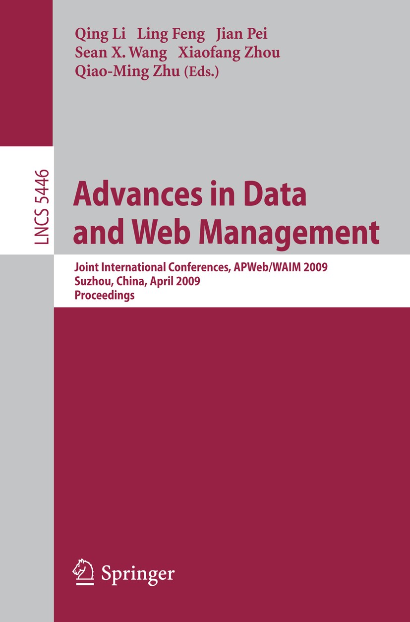 Titlebook: Advances in Data and Web Management; Joint International Qing Li,Ling Feng,Qiao-Ming Zhu Conference proceedings 2009 Springer-Verlag Berli Titlebook: Advances in Data and Web Management; Joint International Qing Li,Ling Feng,Qiao-Ming Zhu Conference proceedings 2009 Springer-Verlag Berli