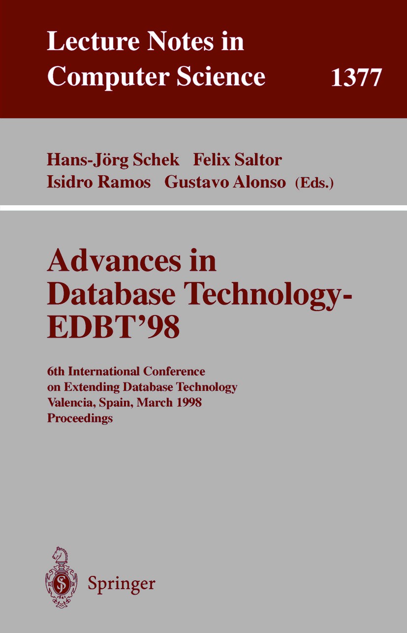 Titlebook: Advances in Database Technology - EDBT ‘98; 6th International Co Hans-Jörg Schek,Gustavo Alonso,Isidro Ramos Conference proceedings 1998 Sp Titlebook: Advances in Database Technology - EDBT ‘98; 6th International Co Hans-Jörg Schek,Gustavo Alonso,Isidro Ramos Conference proceedings 1998 Sp