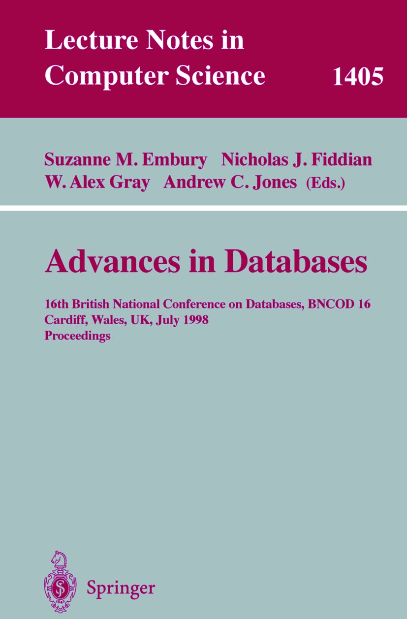 Titlebook: Advances in Databases; 16th British Nationa Suzanne M. Embury,Nicholas J. Fiddian,Andrew C. Jo Conference proceedings 1998 Springer-Verlag Titlebook: Advances in Databases; 16th British Nationa Suzanne M. Embury,Nicholas J. Fiddian,Andrew C. Jo Conference proceedings 1998 Springer-Verlag