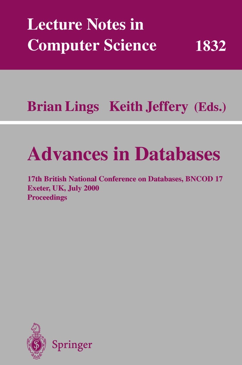 Titlebook: Advances in Databases; 17th British Nationa Brian Lings,Keith Jeffery Conference proceedings 2000 Springer-Verlag Berlin Heidelberg 2000 Da Titlebook: Advances in Databases; 17th British Nationa Brian Lings,Keith Jeffery Conference proceedings 2000 Springer-Verlag Berlin Heidelberg 2000 Da