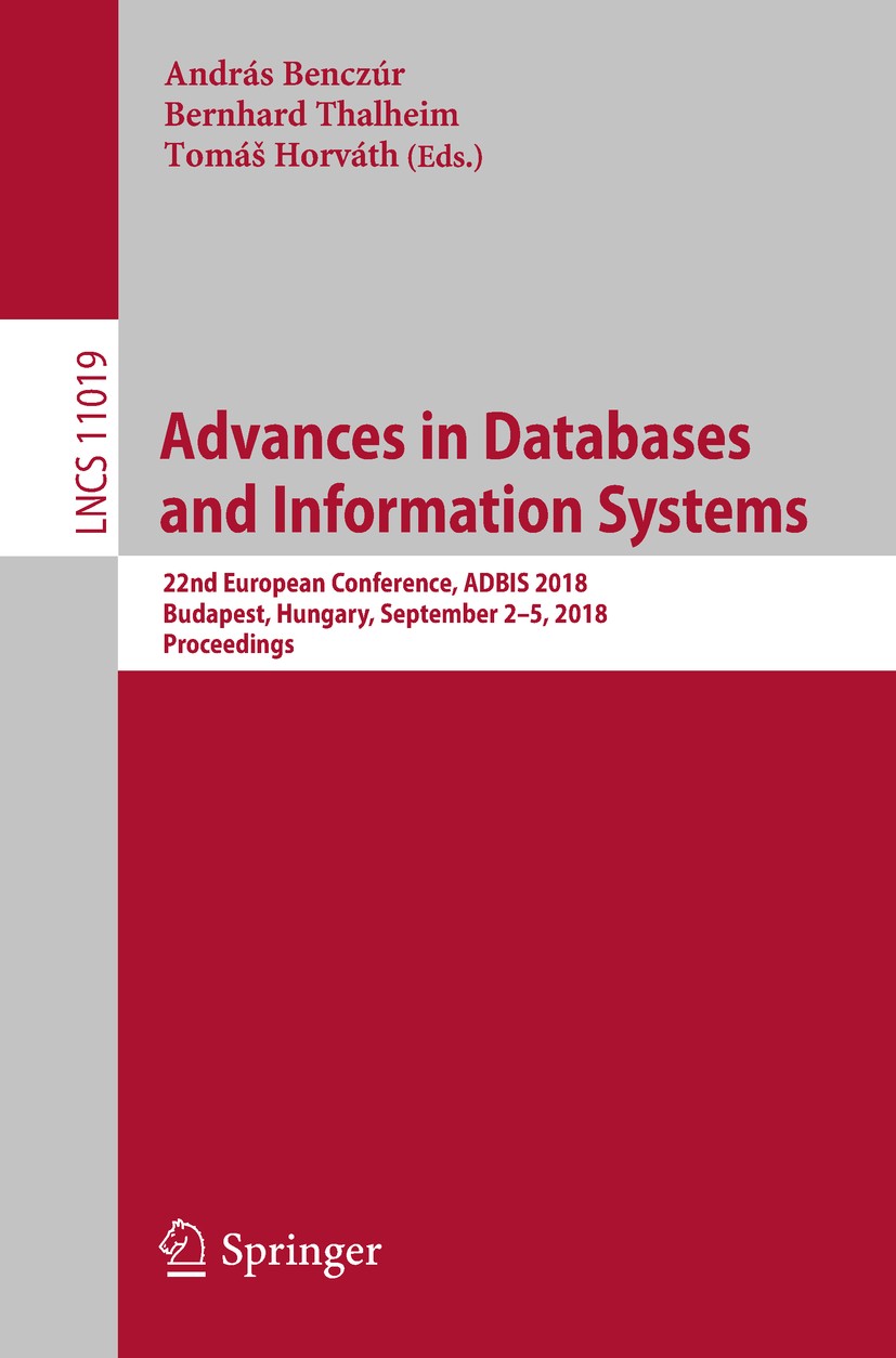 Titlebook: Advances in Databases and Information Systems; 22nd European Confer András Benczúr,Bernhard Thalheim,Tomáš Horváth Conference proceedings 2 Titlebook: Advances in Databases and Information Systems; 22nd European Confer András Benczúr,Bernhard Thalheim,Tomáš Horváth Conference proceedings 2