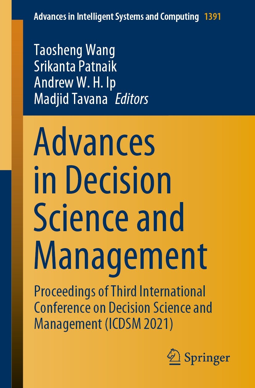Titlebook: Advances in Decision Science and Management; Proceedings of Third Taosheng Wang,Srikanta Patnaik,Madjid Tavana Conference proceedings 2022 Titlebook: Advances in Decision Science and Management; Proceedings of Third Taosheng Wang,Srikanta Patnaik,Madjid Tavana Conference proceedings 2022