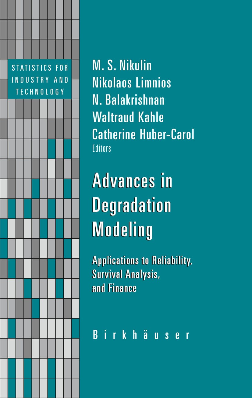 Titlebook: Advances in Degradation Modeling; Applications to Reli M.S. Nikulin,Nikolaos Limnios,Catherine Huber-Caro Book 2010 Birkhäuser Boston 2010 Titlebook: Advances in Degradation Modeling; Applications to Reli M.S. Nikulin,Nikolaos Limnios,Catherine Huber-Caro Book 2010 Birkhäuser Boston 2010