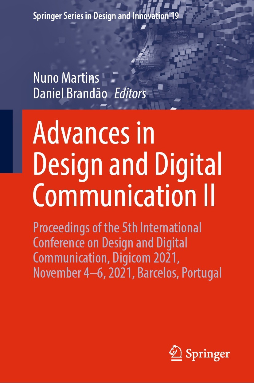Titlebook: Advances in Design and Digital Communication II; Proceedings of the 5 Nuno Martins,Daniel Brandão Conference proceedings 2022 The Editor(s) Titlebook: Advances in Design and Digital Communication II; Proceedings of the 5 Nuno Martins,Daniel Brandão Conference proceedings 2022 The Editor(s)