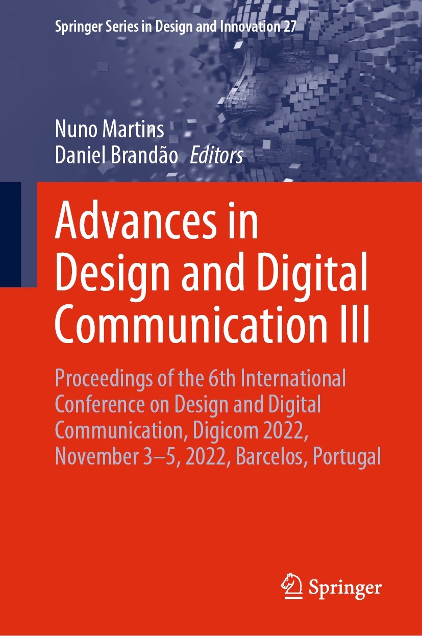 Titlebook: Advances in Design and Digital Communication III; Proceedings of the 6 Nuno Martins,Daniel Brandão Conference proceedings 2023 The Editor(s Titlebook: Advances in Design and Digital Communication III; Proceedings of the 6 Nuno Martins,Daniel Brandão Conference proceedings 2023 The Editor(s