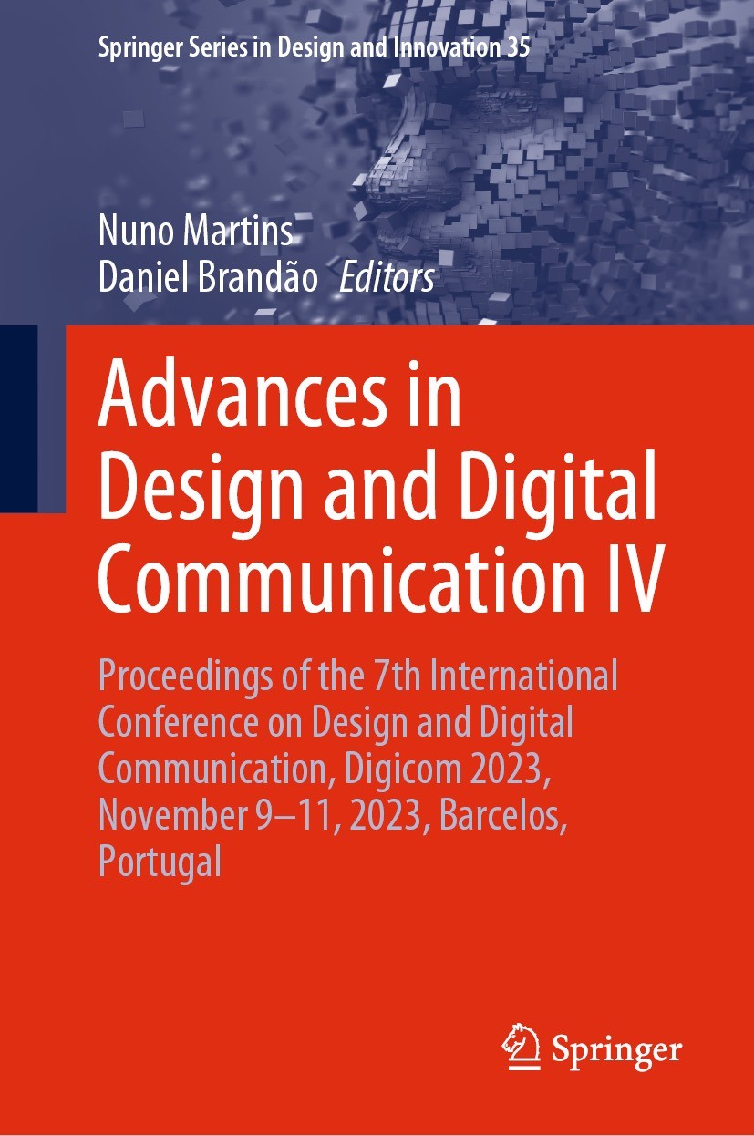 Titlebook: Advances in Design and Digital Communication IV; Proceedings of the 7 Nuno Martins,Daniel Brandão Conference proceedings 2024 The Editor(s) Titlebook: Advances in Design and Digital Communication IV; Proceedings of the 7 Nuno Martins,Daniel Brandão Conference proceedings 2024 The Editor(s)