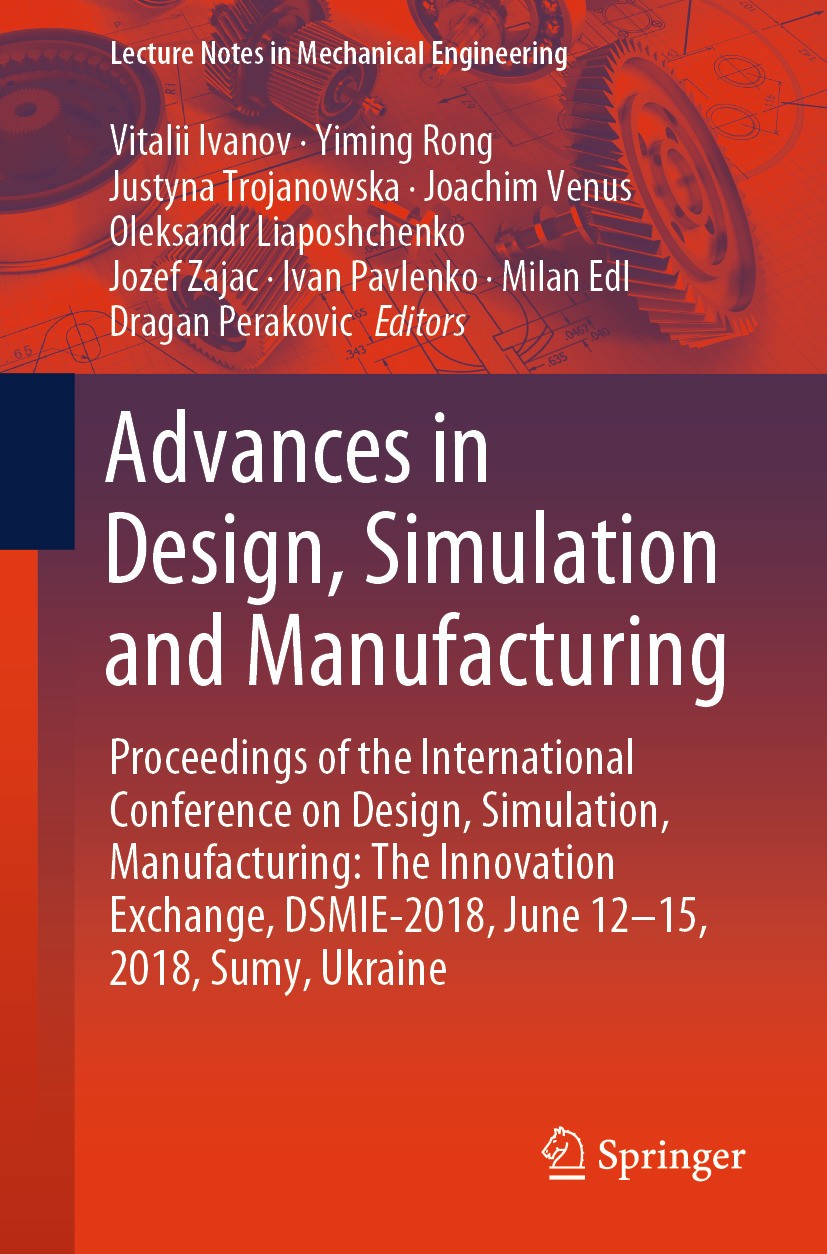 Titlebook: Advances in Design, Simulation and Manufacturing; Proceedings of the I Vitalii Ivanov,Yiming Rong,Dragan Perakovic Conference proceedings 2 Titlebook: Advances in Design, Simulation and Manufacturing; Proceedings of the I Vitalii Ivanov,Yiming Rong,Dragan Perakovic Conference proceedings 2
