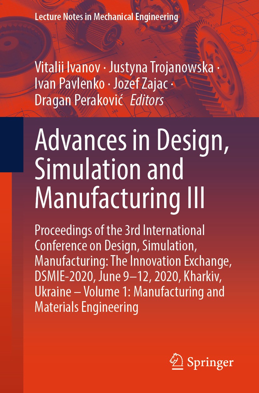 Titlebook: Advances in Design, Simulation and Manufacturing III; Proceedings of the 3 Vitalii Ivanov,Justyna Trojanowska,Dragan Perakovi Conference pr Titlebook: Advances in Design, Simulation and Manufacturing III; Proceedings of the 3 Vitalii Ivanov,Justyna Trojanowska,Dragan Perakovi Conference pr