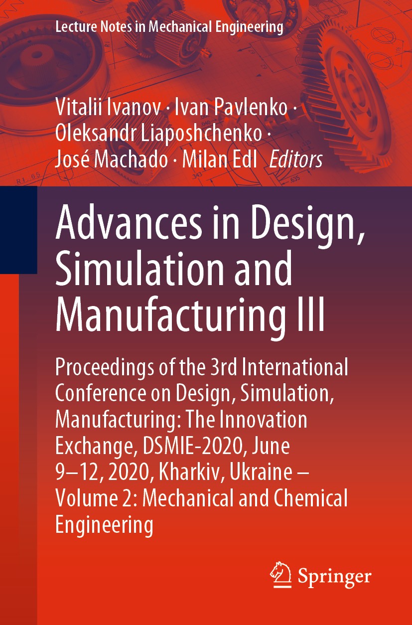 Titlebook: Advances in Design, Simulation and Manufacturing III; Proceedings of the 3 Vitalii Ivanov,Ivan Pavlenko,Milan Edl Conference proceedings 20 Titlebook: Advances in Design, Simulation and Manufacturing III; Proceedings of the 3 Vitalii Ivanov,Ivan Pavlenko,Milan Edl Conference proceedings 20