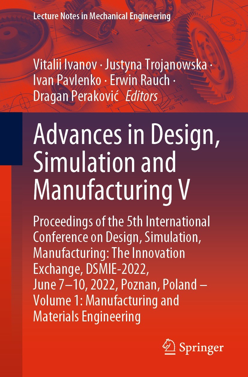 Titlebook: Advances in Design, Simulation and Manufacturing V; Proceedings of the 5 Vitalii Ivanov,Justyna Trojanowska,Dragan Perakovi Conference proc Titlebook: Advances in Design, Simulation and Manufacturing V; Proceedings of the 5 Vitalii Ivanov,Justyna Trojanowska,Dragan Perakovi Conference proc