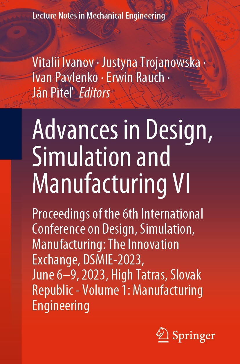 Titlebook: Advances in Design, Simulation and Manufacturing VI; Proceedings of the 6 Vitalii Ivanov,Justyna Trojanowska,Ján Piteľ Conference proceedin Titlebook: Advances in Design, Simulation and Manufacturing VI; Proceedings of the 6 Vitalii Ivanov,Justyna Trojanowska,Ján Piteľ Conference proceedin
