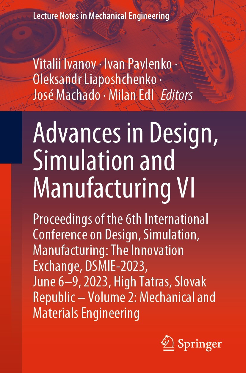 Titlebook: Advances in Design, Simulation and Manufacturing VI; Proceedings of the 6 Vitalii Ivanov,Ivan Pavlenko,Milan Edl Conference proceedings 202 Titlebook: Advances in Design, Simulation and Manufacturing VI; Proceedings of the 6 Vitalii Ivanov,Ivan Pavlenko,Milan Edl Conference proceedings 202