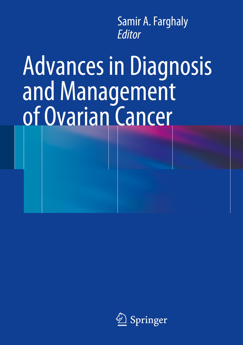Titlebook: Advances in Diagnosis and Management of Ovarian Cancer; Samir A. Farghaly Book 20141st edition Springer Science+Business Media New York 20 Titlebook: Advances in Diagnosis and Management of Ovarian Cancer; Samir A. Farghaly Book 20141st edition Springer Science+Business Media New York 20