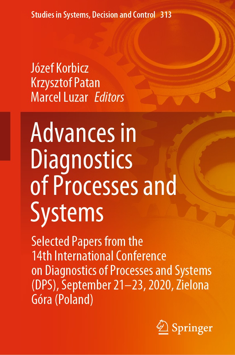 Titlebook: Advances in Diagnostics of Processes and Systems; Selected Papers from Józef Korbicz,Krzysztof Patan,Marcel Luzar Book 2021 The Editor(s) ( Titlebook: Advances in Diagnostics of Processes and Systems; Selected Papers from Józef Korbicz,Krzysztof Patan,Marcel Luzar Book 2021 The Editor(s) (