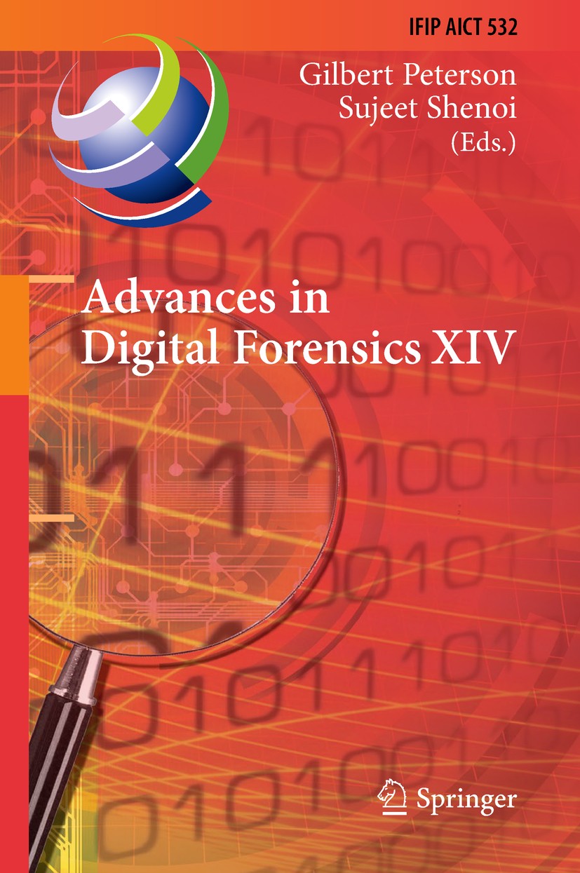 Titlebook: Advances in Digital Forensics XIV; 14th IFIP WG 11.9 In Gilbert Peterson,Sujeet Shenoi Conference proceedings 2018 IFIP International Feder Titlebook: Advances in Digital Forensics XIV; 14th IFIP WG 11.9 In Gilbert Peterson,Sujeet Shenoi Conference proceedings 2018 IFIP International Feder