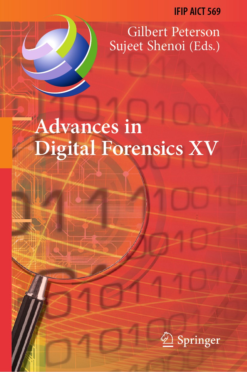 Titlebook: Advances in Digital Forensics XV; 15th IFIP WG 11.9 In Gilbert Peterson,Sujeet Shenoi Conference proceedings 2019 IFIP International Federa Titlebook: Advances in Digital Forensics XV; 15th IFIP WG 11.9 In Gilbert Peterson,Sujeet Shenoi Conference proceedings 2019 IFIP International Federa