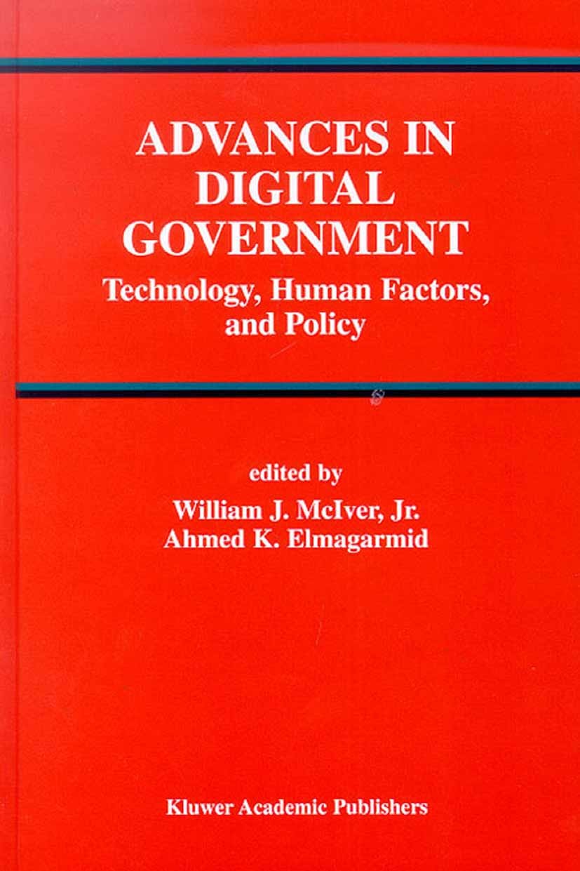 Titlebook: Advances in Digital Government; Technology, Human Fa William J. McIver,Ahmed K. Elmagarmid Book 2002 Springer Science+Business Media New Yo Titlebook: Advances in Digital Government; Technology, Human Fa William J. McIver,Ahmed K. Elmagarmid Book 2002 Springer Science+Business Media New Yo