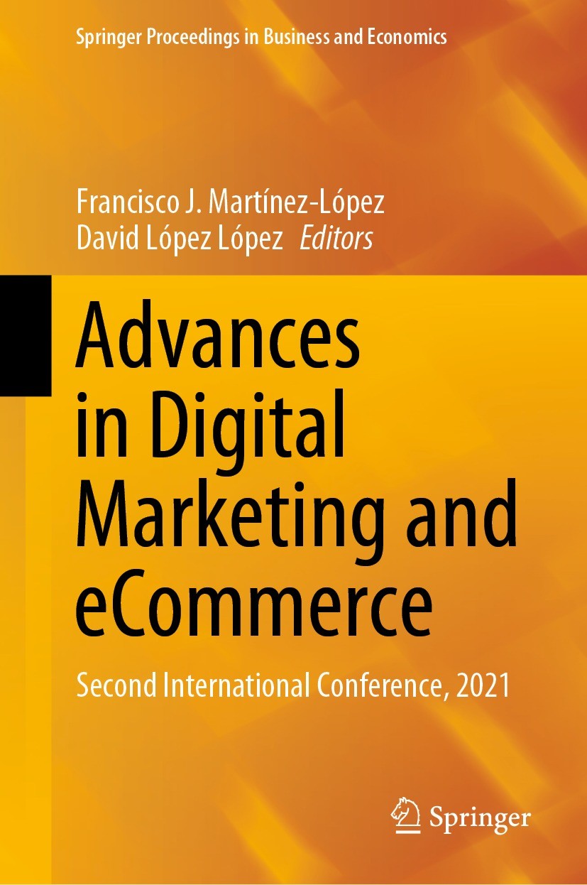 Titlebook: Advances in Digital Marketing and eCommerce; Second International Francisco J. Martínez-López,David López López Conference proceedings 2021 Titlebook: Advances in Digital Marketing and eCommerce; Second International Francisco J. Martínez-López,David López López Conference proceedings 2021