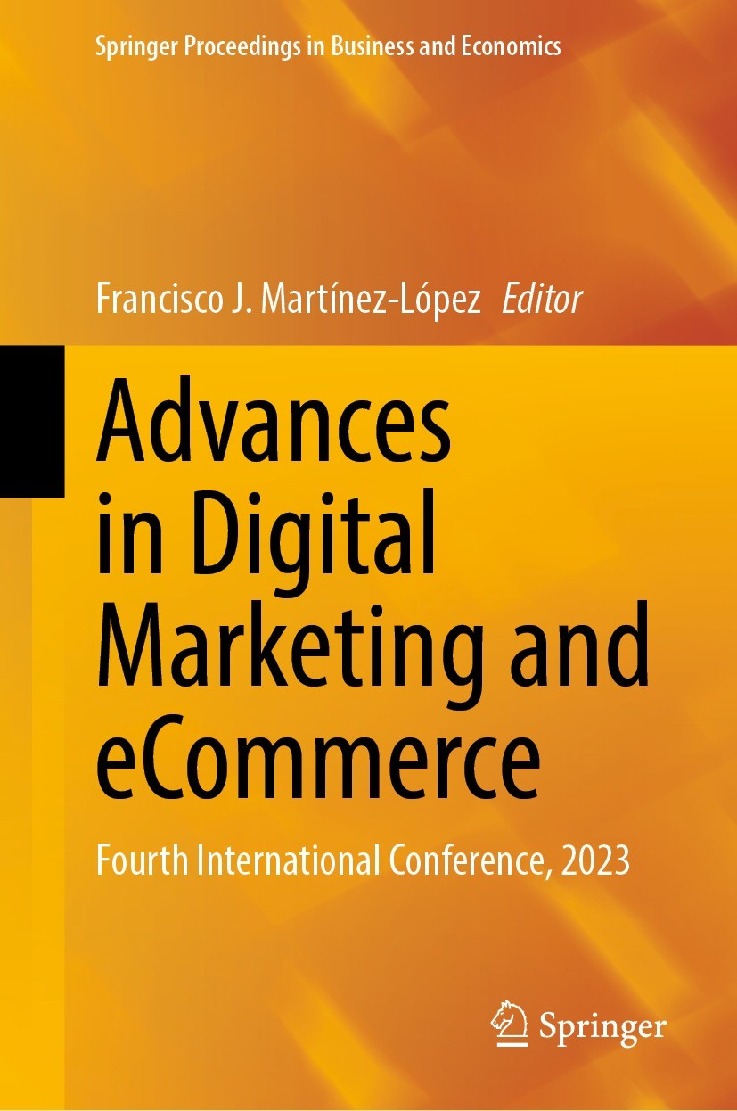 Titlebook: Advances in Digital Marketing and eCommerce; Fourth International Francisco J. Martínez-López Conference proceedings 2023 The Editor(s) (if Titlebook: Advances in Digital Marketing and eCommerce; Fourth International Francisco J. Martínez-López Conference proceedings 2023 The Editor(s) (if