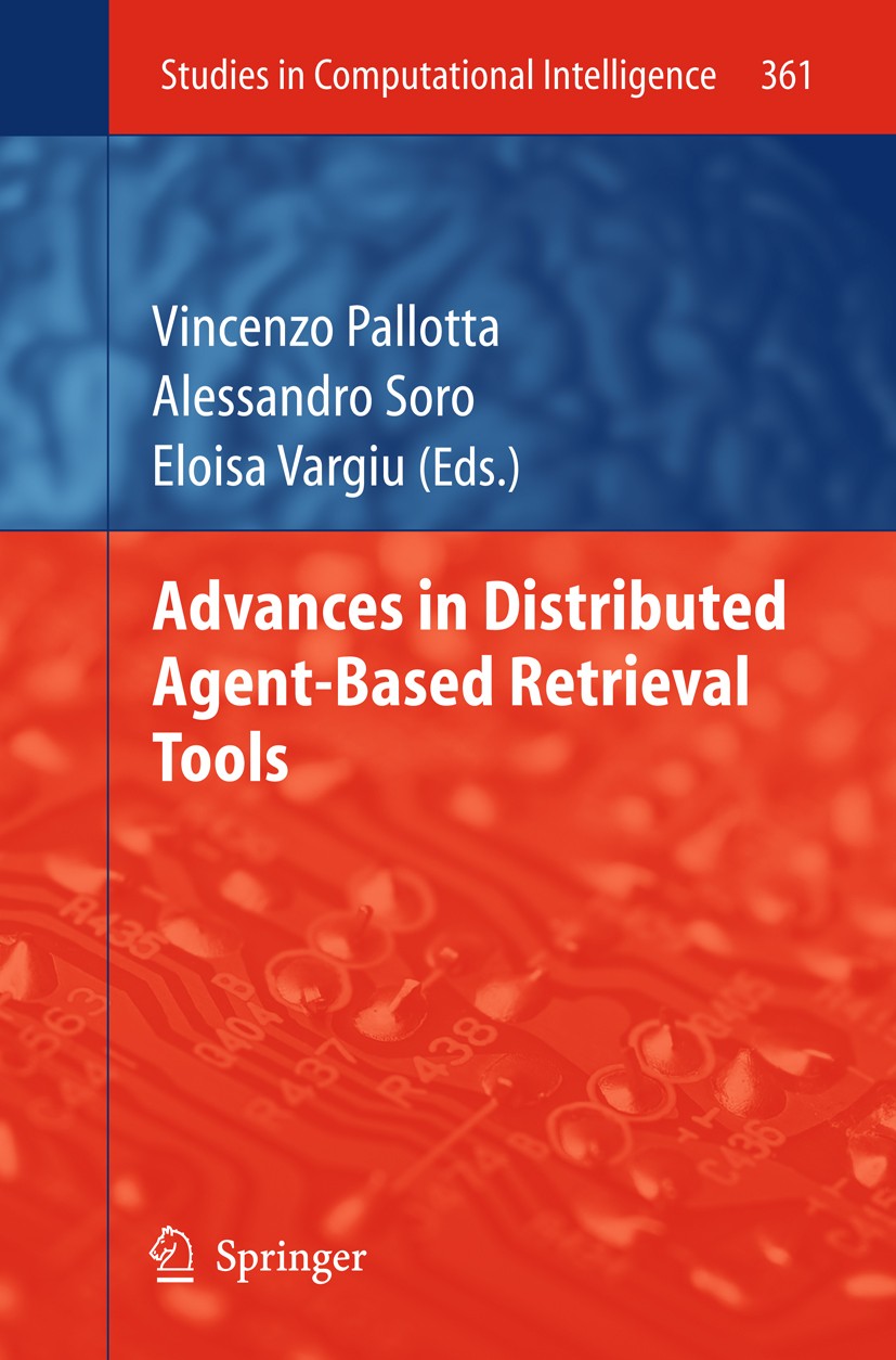 Titlebook: Advances in Distributed Agent-Based Retrieval Tools; Vincenzo Pallotta,Alessandro Soro,Eloisa Vargiu Book 2011 Springer Berlin Heidelberg Titlebook: Advances in Distributed Agent-Based Retrieval Tools; Vincenzo Pallotta,Alessandro Soro,Eloisa Vargiu Book 2011 Springer Berlin Heidelberg