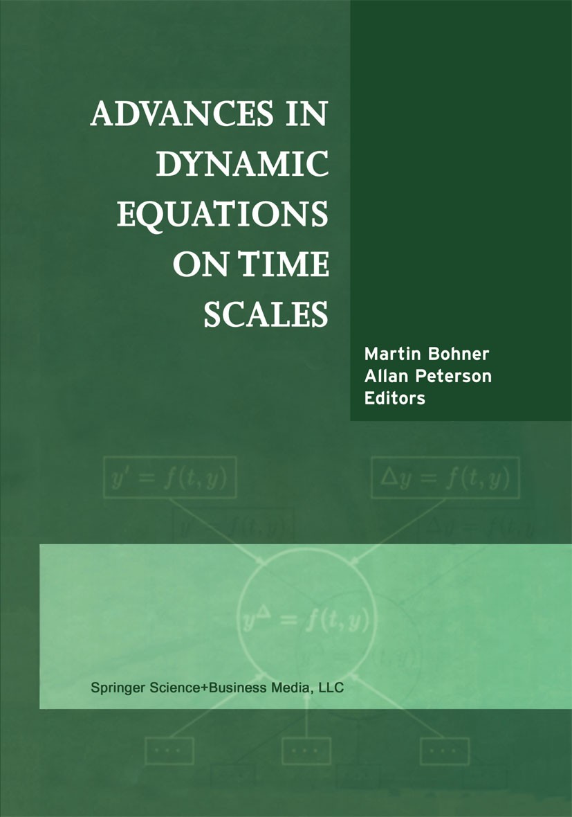Titlebook: Advances in Dynamic Equations on Time Scales; Martin Bohner,Allan Peterson Textbook 2003 Springer Science+Business Media New York 2003 Bou Titlebook: Advances in Dynamic Equations on Time Scales; Martin Bohner,Allan Peterson Textbook 2003 Springer Science+Business Media New York 2003 Bou