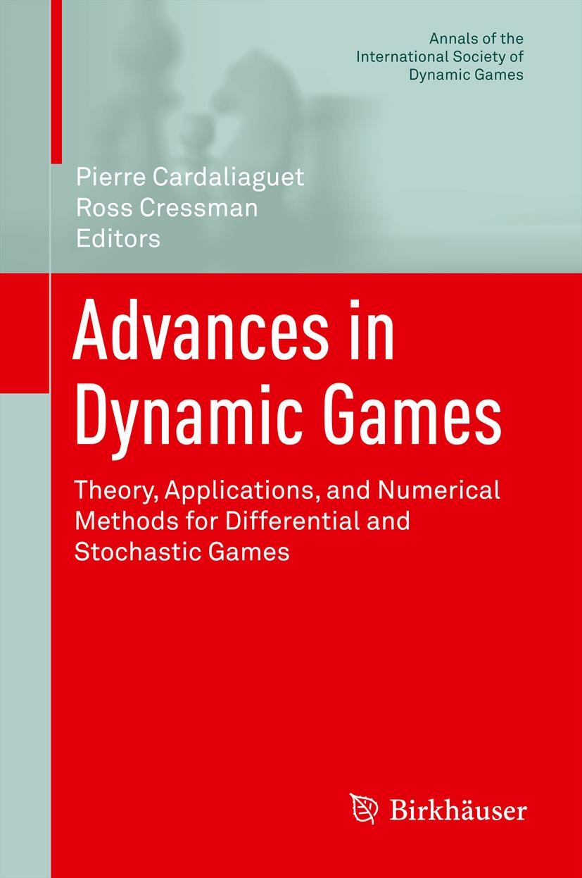 Titlebook: Advances in Dynamic Games; Theory, Applications Pierre Cardaliaguet,Ross Cressman Book 2013 Springer Science+Business Media New York 2013 H Titlebook: Advances in Dynamic Games; Theory, Applications Pierre Cardaliaguet,Ross Cressman Book 2013 Springer Science+Business Media New York 2013 H