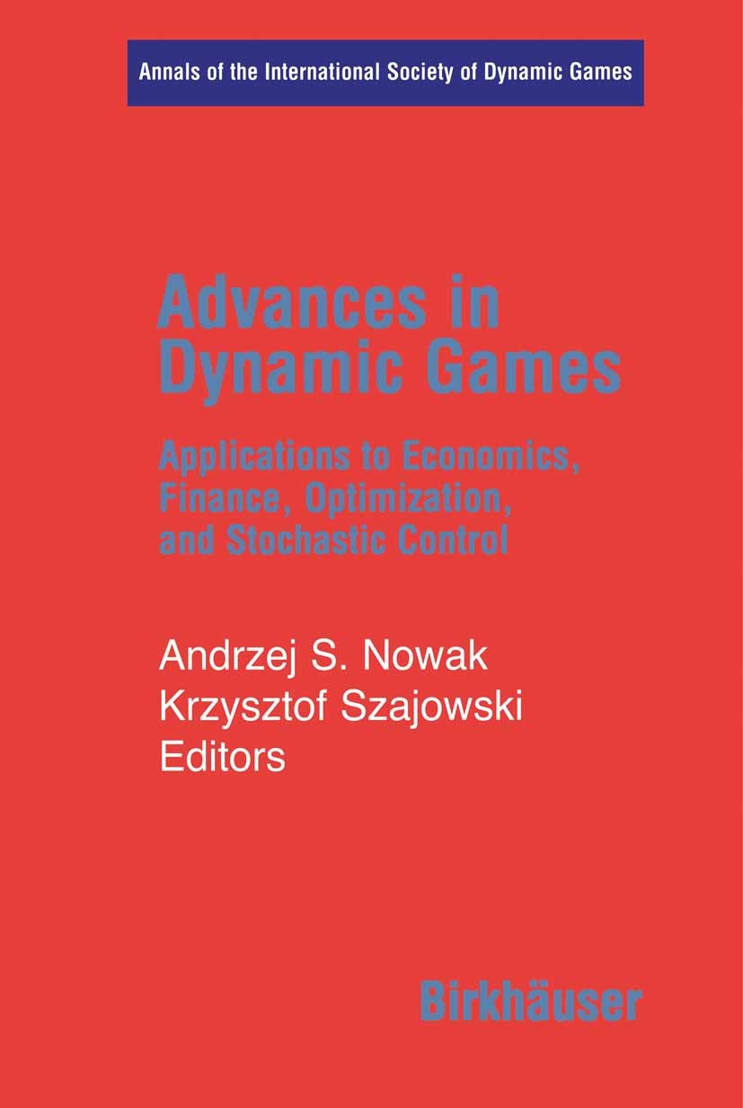 Titlebook: Advances in Dynamic Games; Applications to Econ Andrzej S. Nowak,Krzysztof Szajowski Book 2005 Birkhäuser Boston 2005 Markov.agents.algorit Titlebook: Advances in Dynamic Games; Applications to Econ Andrzej S. Nowak,Krzysztof Szajowski Book 2005 Birkhäuser Boston 2005 Markov.agents.algorit