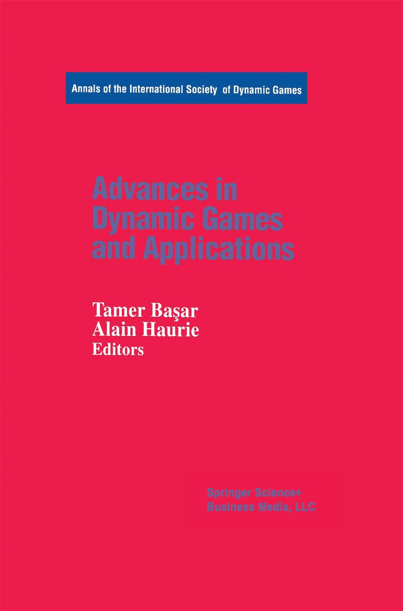 Titlebook: Advances in Dynamic Games and Applications; Tamer Başar,Alain Haurie Conference proceedings 1994 Springer Science+Business Media New York Titlebook: Advances in Dynamic Games and Applications; Tamer Başar,Alain Haurie Conference proceedings 1994 Springer Science+Business Media New York