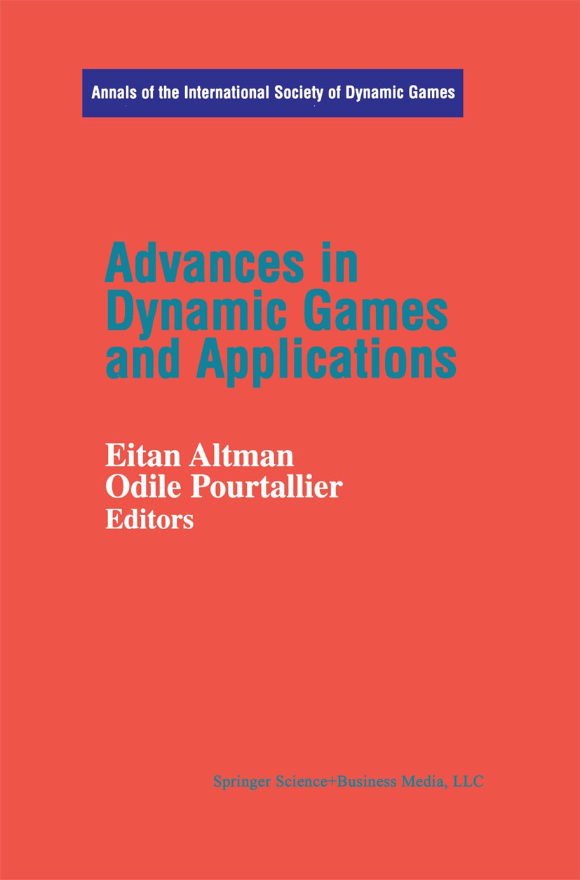 Titlebook: Advances in Dynamic Games and Applications; Eitan Altman,Odile Pourtallier Book 2001 Birkhäuser Boston 2001 Markov.Signal.Stochastic Progr Titlebook: Advances in Dynamic Games and Applications; Eitan Altman,Odile Pourtallier Book 2001 Birkhäuser Boston 2001 Markov.Signal.Stochastic Progr