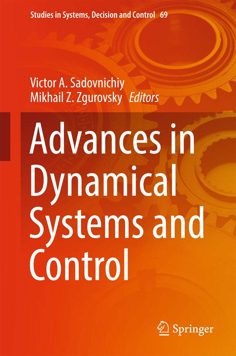 Titlebook: Advances in Dynamical Systems and Control; Victor A. Sadovnichiy,Mikhail Z. Zgurovsky Book 2016 Springer International Publishing Switzerl Titlebook: Advances in Dynamical Systems and Control; Victor A. Sadovnichiy,Mikhail Z. Zgurovsky Book 2016 Springer International Publishing Switzerl