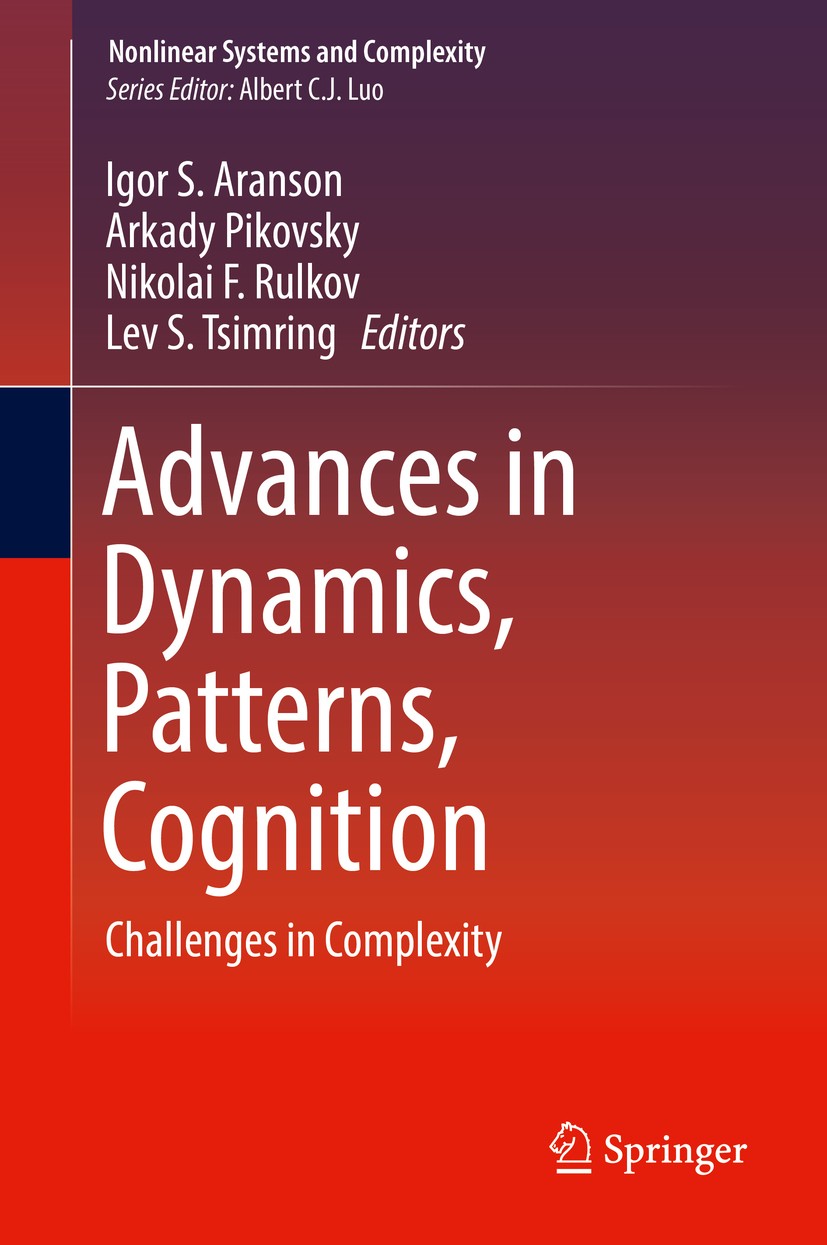 Titlebook: Advances in Dynamics, Patterns, Cognition; Challenges in Comple Igor S. Aranson,Arkady Pikovsky,Lev S. Tsimring Book 2017 Springer Internat Titlebook: Advances in Dynamics, Patterns, Cognition; Challenges in Comple Igor S. Aranson,Arkady Pikovsky,Lev S. Tsimring Book 2017 Springer Internat