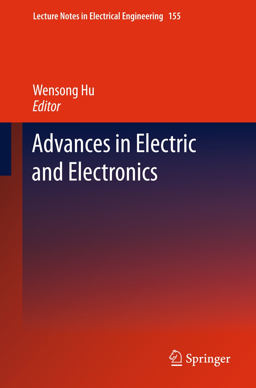 Titlebook: Advances in Electric and Electronics; Wensong Hu Conference proceedings 2012 Springer-Verlag GmbH Berlin Heidelberg 2012 Electrical Engine Titlebook: Advances in Electric and Electronics; Wensong Hu Conference proceedings 2012 Springer-Verlag GmbH Berlin Heidelberg 2012 Electrical Engine