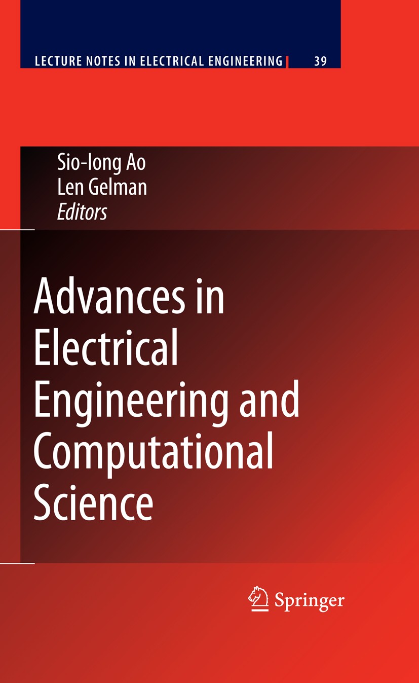 Titlebook: Advances in Electrical Engineering and Computational Science; Sio-Iong Ao,Len Gelman Book 2009 Springer Science+Business Media B.V. 2009 A Titlebook: Advances in Electrical Engineering and Computational Science; Sio-Iong Ao,Len Gelman Book 2009 Springer Science+Business Media B.V. 2009 A