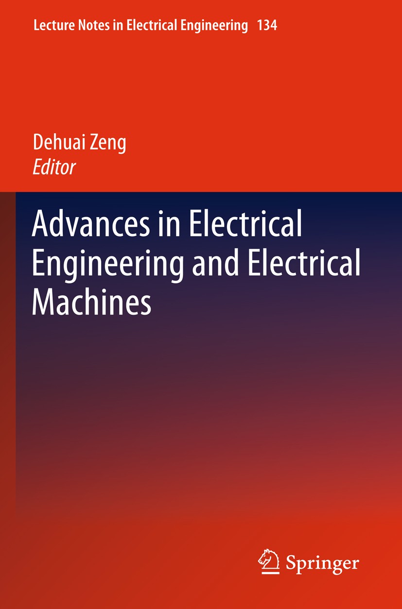 Titlebook: Advances in Electrical Engineering and Electrical Machines; Dehuai Zheng Conference proceedings 2011 Springer-Verlag GmbH Berlin Heidelber Titlebook: Advances in Electrical Engineering and Electrical Machines; Dehuai Zheng Conference proceedings 2011 Springer-Verlag GmbH Berlin Heidelber