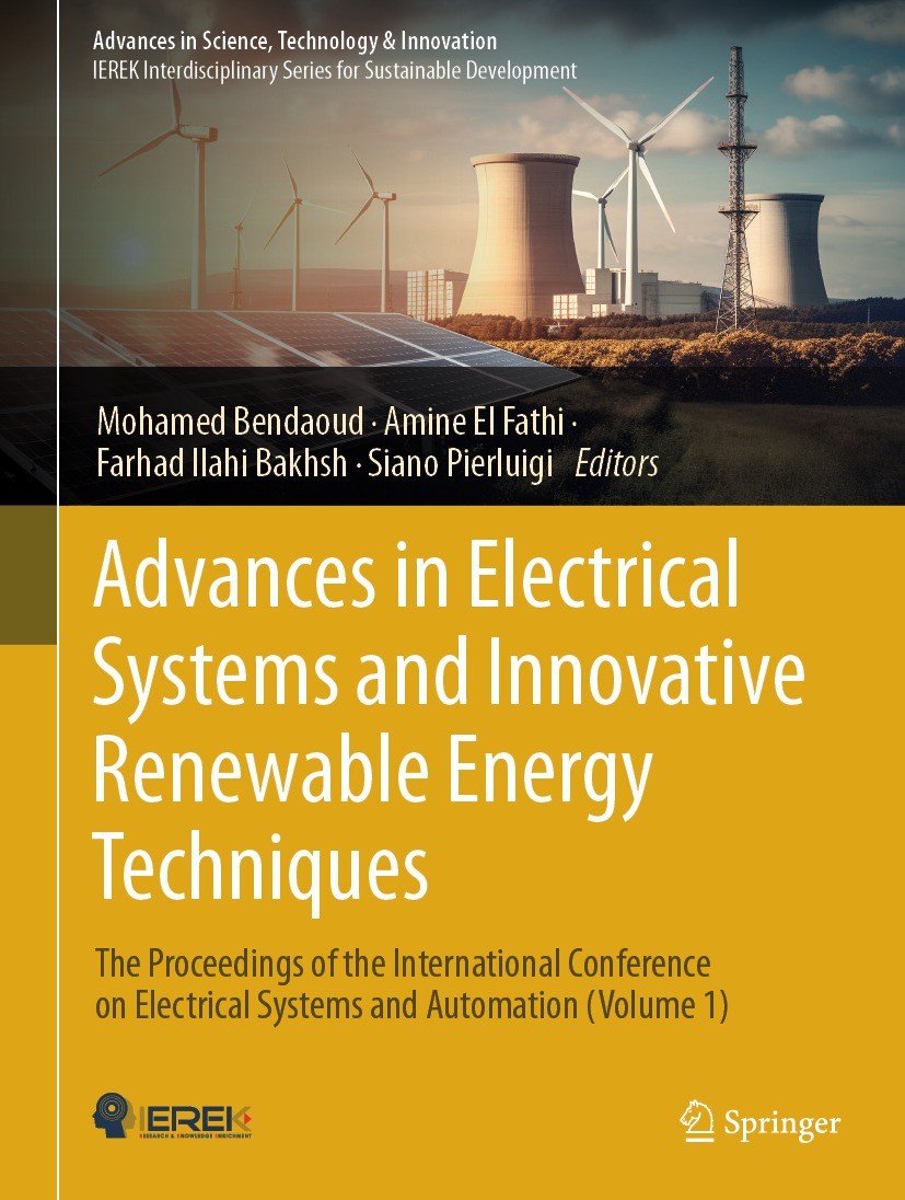 Titlebook: Advances in Electrical Systems and Innovative Renewable Energy Techniques; The Proceedings of t Mohamed Bendaoud,Amine El Fathi,Siano Pier Titlebook: Advances in Electrical Systems and Innovative Renewable Energy Techniques; The Proceedings of t Mohamed Bendaoud,Amine El Fathi,Siano Pier