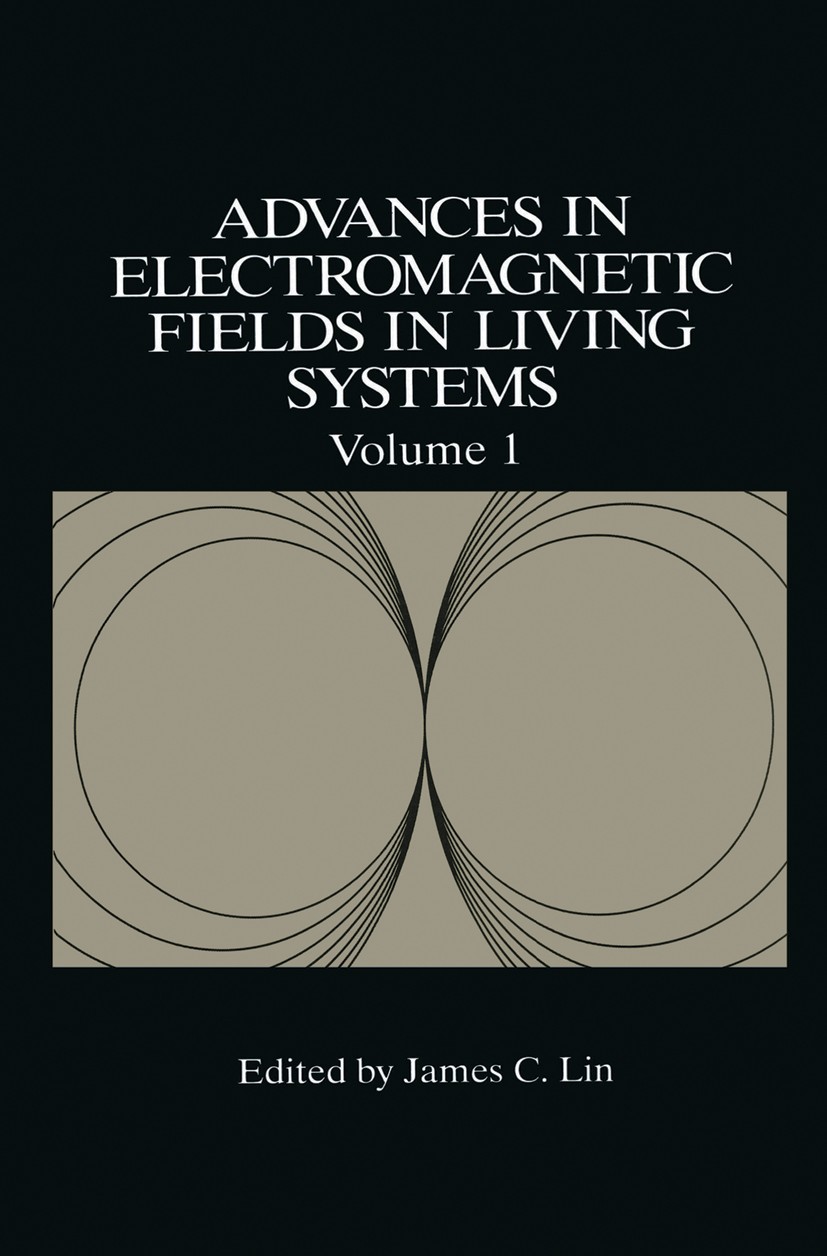 Titlebook: Advances in Electromagnetic Fields in Living Systems; James C. Lin Book 1994 Springer Science+Business Media New York 1994 biomedicine.ele Titlebook: Advances in Electromagnetic Fields in Living Systems; James C. Lin Book 1994 Springer Science+Business Media New York 1994 biomedicine.ele