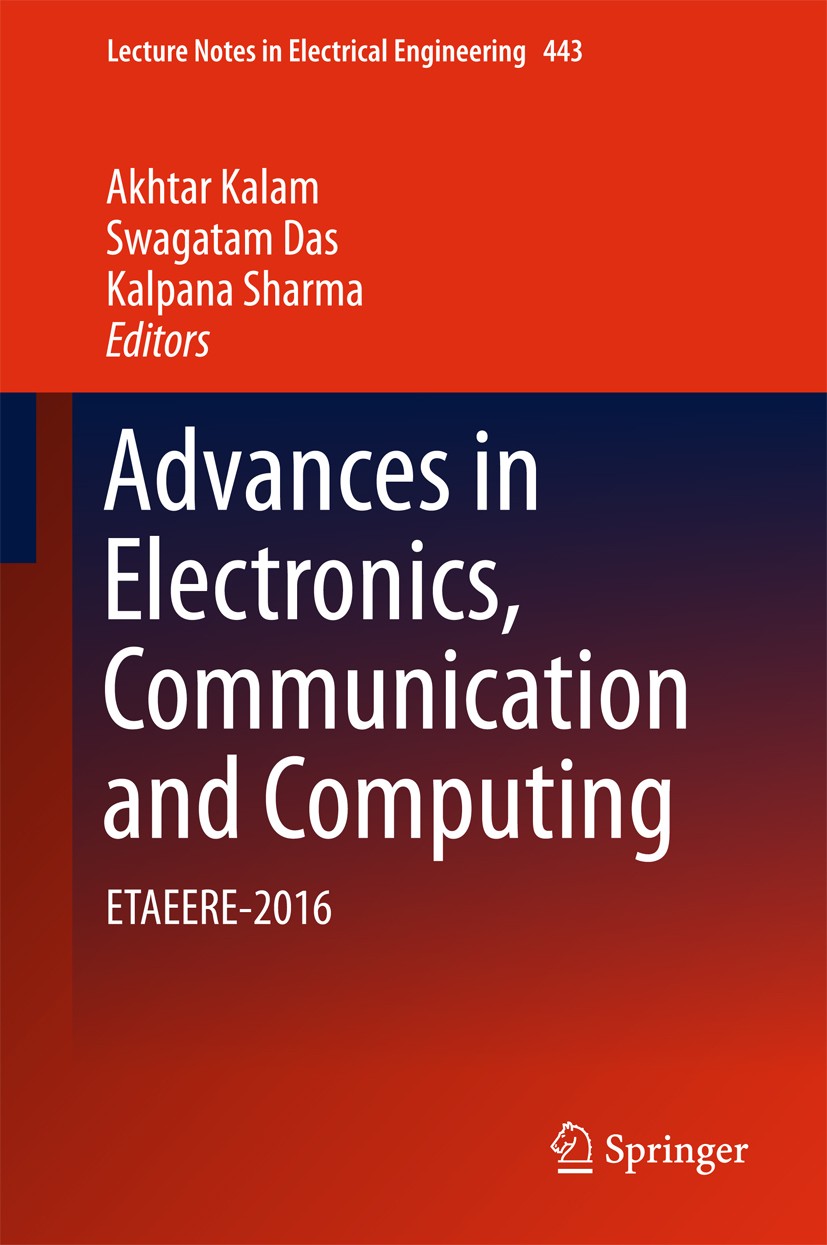 Titlebook: Advances in Electronics, Communication and Computing; ETAEERE-2016 Akhtar Kalam,Swagatam Das,Kalpana Sharma Conference proceedings 2018 Spr Titlebook: Advances in Electronics, Communication and Computing; ETAEERE-2016 Akhtar Kalam,Swagatam Das,Kalpana Sharma Conference proceedings 2018 Spr