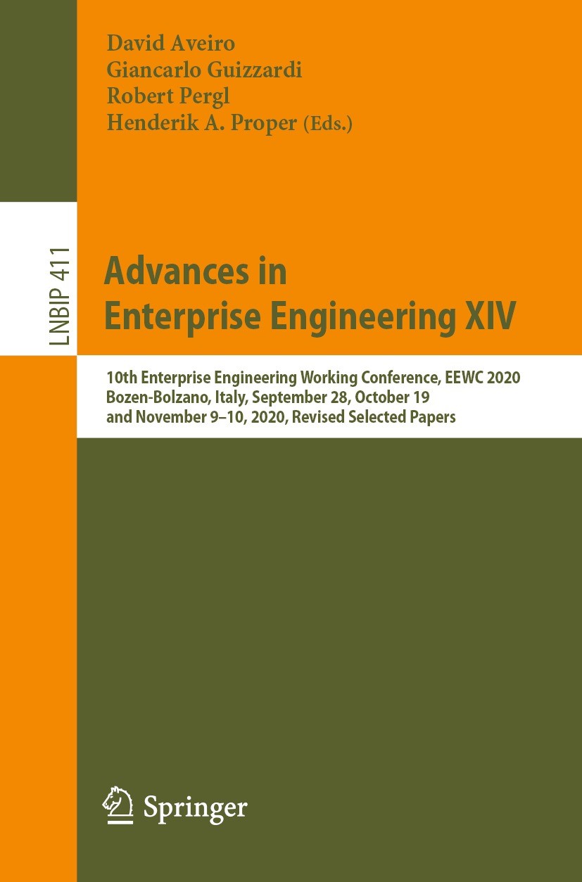 Titlebook: Advances in Enterprise Engineering XIV; 10th Enterprise Engi David Aveiro,Giancarlo Guizzardi,Henderik A. Prope Conference proceedings 2021 Titlebook: Advances in Enterprise Engineering XIV; 10th Enterprise Engi David Aveiro,Giancarlo Guizzardi,Henderik A. Prope Conference proceedings 2021