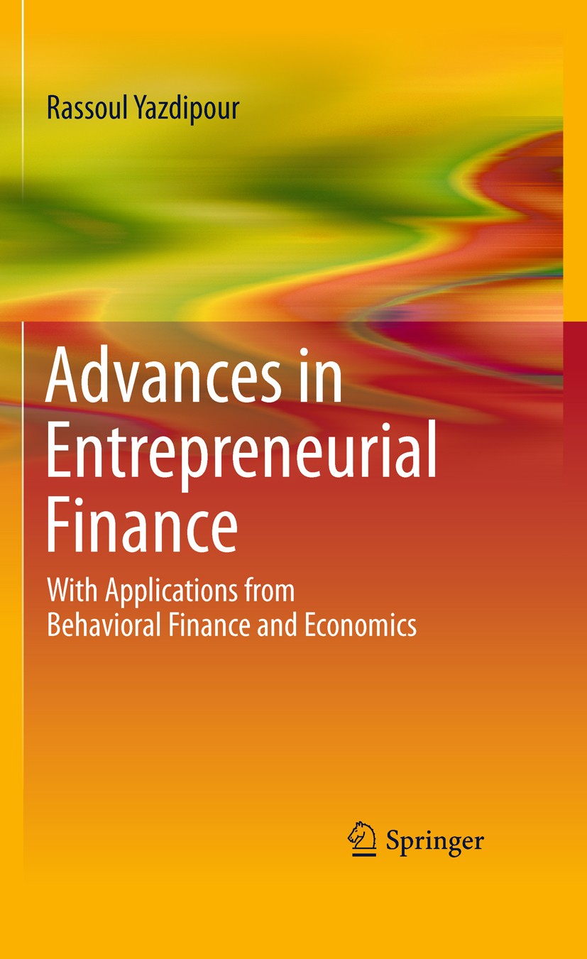 Titlebook: Advances in Entrepreneurial Finance; With Applications fr Rassoul Yazdipour Book 2011 Springer Science+Business Media, LLC 2011 Behavioral Titlebook: Advances in Entrepreneurial Finance; With Applications fr Rassoul Yazdipour Book 2011 Springer Science+Business Media, LLC 2011 Behavioral