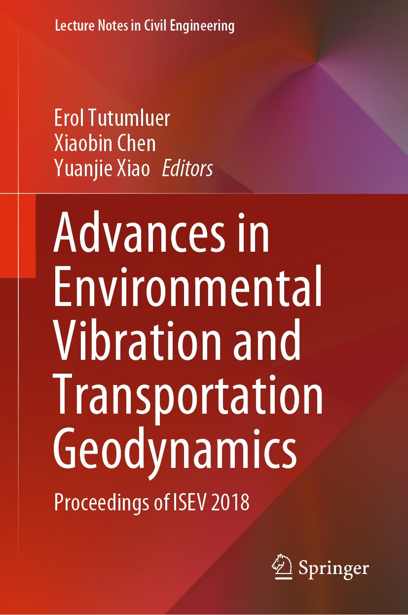 Titlebook: Advances in Environmental Vibration and Transportation Geodynamics; Proceedings of ISEV Erol Tutumluer,Xiaobin Chen,Yuanjie Xiao Conferenc Titlebook: Advances in Environmental Vibration and Transportation Geodynamics; Proceedings of ISEV Erol Tutumluer,Xiaobin Chen,Yuanjie Xiao Conferenc