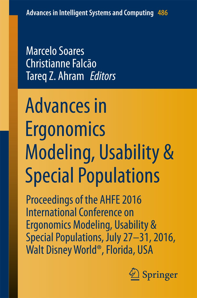 Titlebook: Advances in Ergonomics Modeling, Usability & Special Populations; Proceedings of the A Marcelo Soares,Christianne Falcão,Tareq Z. Ahram Con Titlebook: Advances in Ergonomics Modeling, Usability & Special Populations; Proceedings of the A Marcelo Soares,Christianne Falcão,Tareq Z. Ahram Con