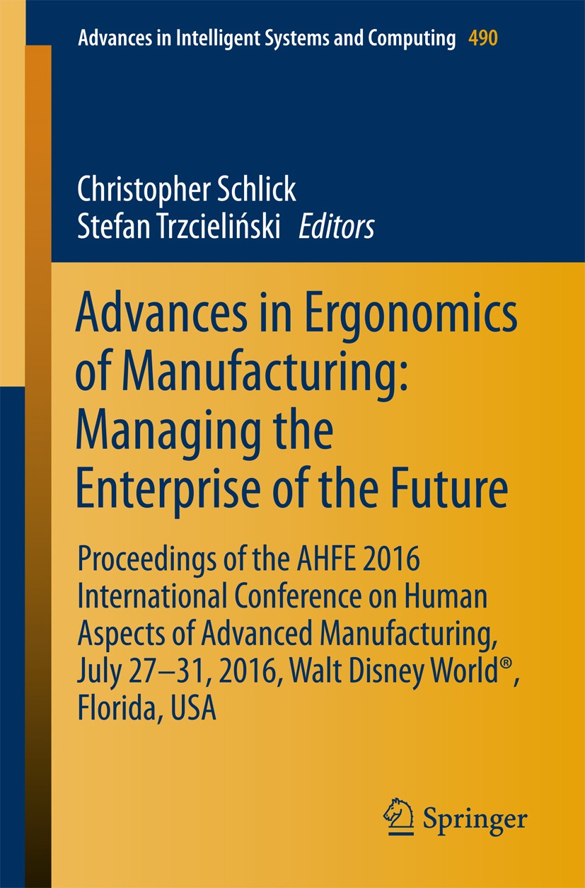 Titlebook: Advances in Ergonomics ofManufacturing: Managing the Enterprise of the Future; Proceedings of the A Christopher Schlick,Stefan Trzcieliński Titlebook: Advances in Ergonomics ofManufacturing: Managing the Enterprise of the Future; Proceedings of the A Christopher Schlick,Stefan Trzcieliński