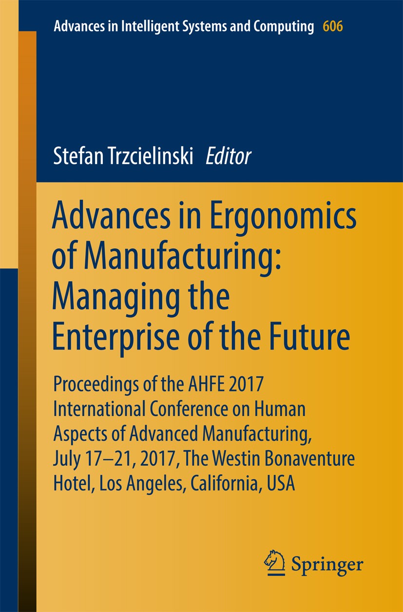 Titlebook: Advances in Ergonomics of Manufacturing: Managing the Enterprise of the Future; Proceedings of the A Stefan Trzcielinski Conference proceed Titlebook: Advances in Ergonomics of Manufacturing: Managing the Enterprise of the Future; Proceedings of the A Stefan Trzcielinski Conference proceed
