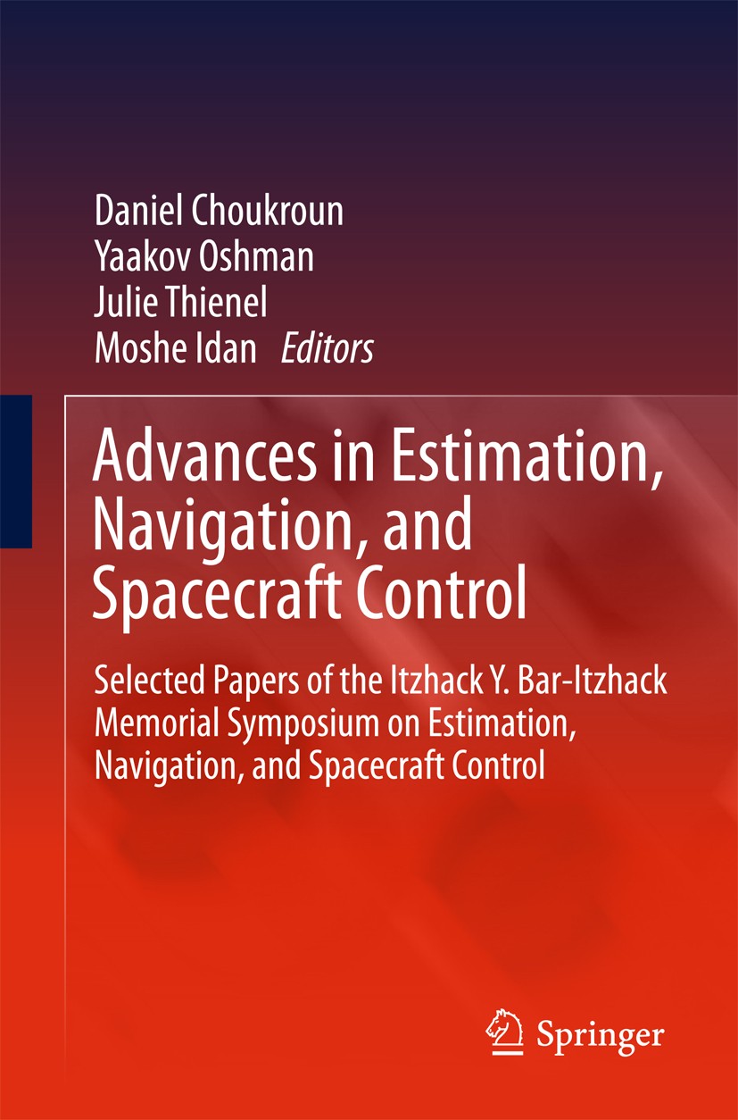 Titlebook: Advances in Estimation, Navigation, and Spacecraft Control; Selected Papers of t Daniel Choukroun,Yaakov Oshman,Moshe Idan Conference proce Titlebook: Advances in Estimation, Navigation, and Spacecraft Control; Selected Papers of t Daniel Choukroun,Yaakov Oshman,Moshe Idan Conference proce